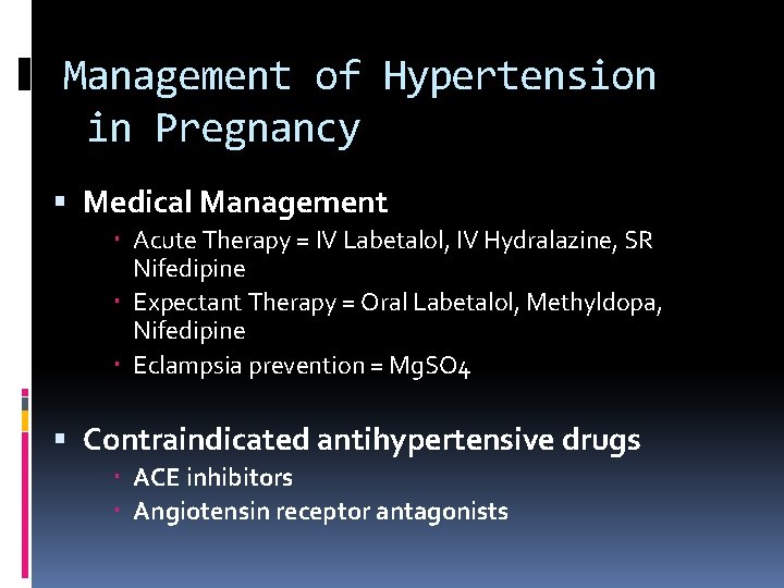 Management of Hypertension in Pregnancy Medical Management Acute Therapy = IV Labetalol, IV Hydralazine,