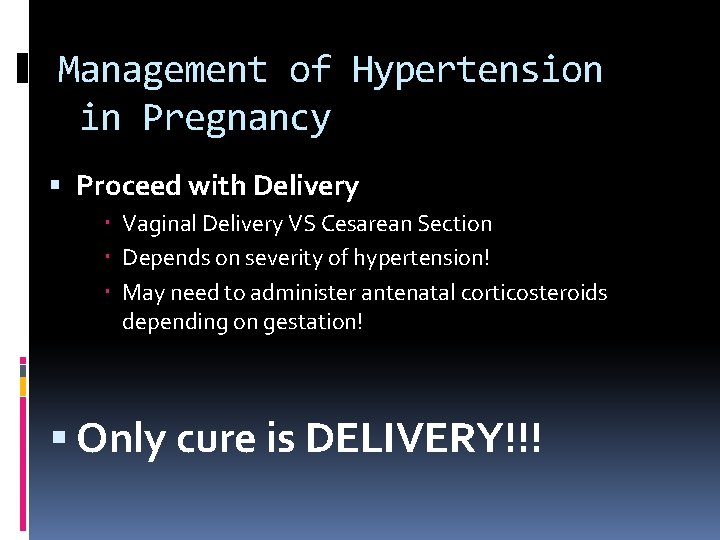 Management of Hypertension in Pregnancy Proceed with Delivery Vaginal Delivery VS Cesarean Section Depends