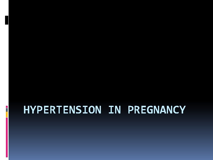 HYPERTENSION IN PREGNANCY 