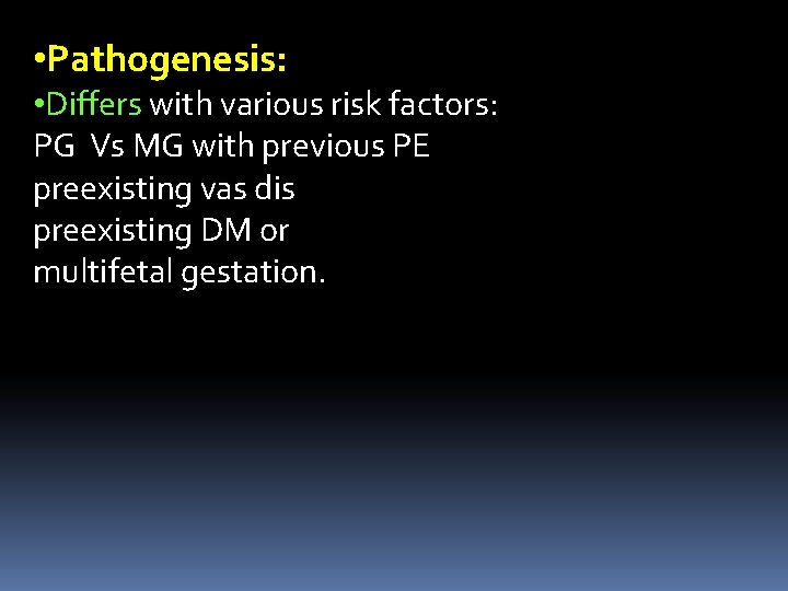  • Pathogenesis: • Differs with various risk factors: PG Vs MG with previous