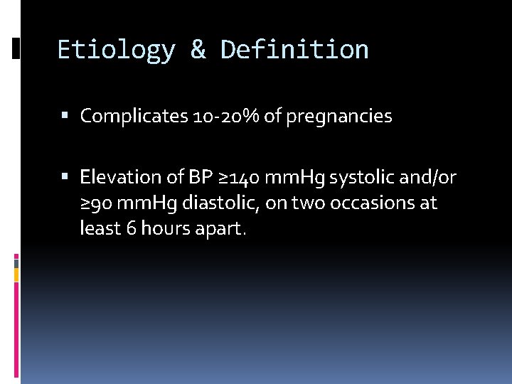 Etiology & Definition Complicates 10 -20% of pregnancies Elevation of BP ≥ 140 mm.