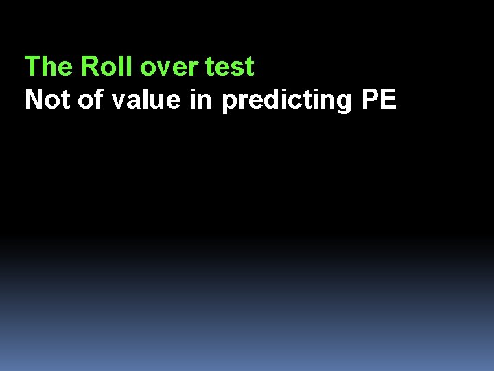 The Roll over test Not of value in predicting PE 