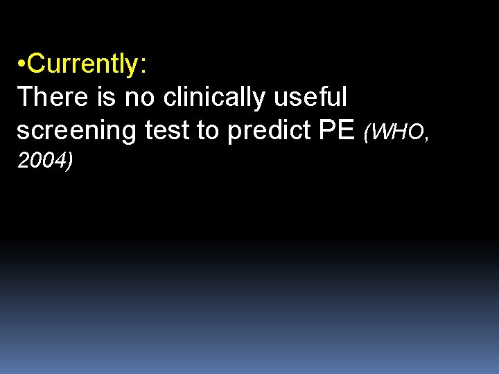  • Currently: There is no clinically useful screening test to predict PE (WHO,
