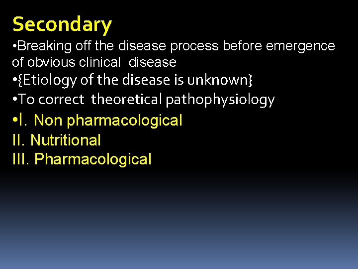 Secondary • Breaking off the disease process before emergence of obvious clinical disease •