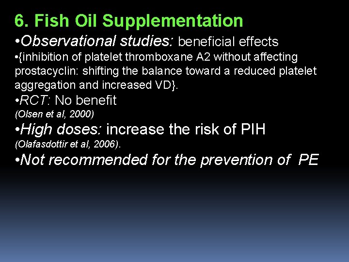 6. Fish Oil Supplementation • Observational studies: beneficial effects • {inhibition of platelet thromboxane