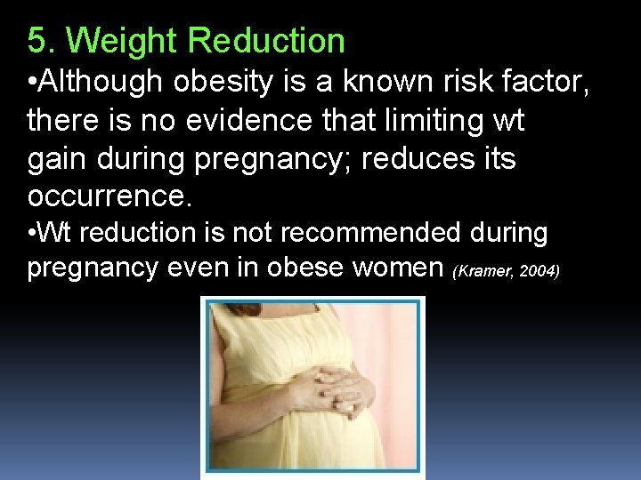 5. Weight Reduction • Although obesity is a known risk factor, there is no