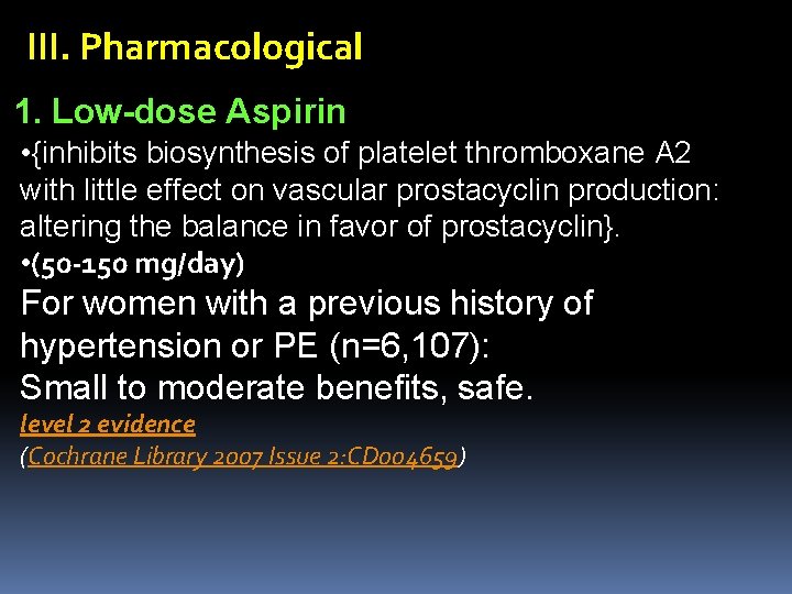 III. Pharmacological 1. Low-dose Aspirin • {inhibits biosynthesis of platelet thromboxane A 2 with