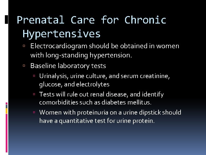 Prenatal Care for Chronic Hypertensives Electrocardiogram should be obtained in women with long-standing hypertension.