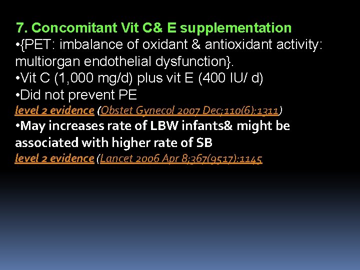 7. Concomitant Vit C& E supplementation • {PET: imbalance of oxidant & antioxidant activity: