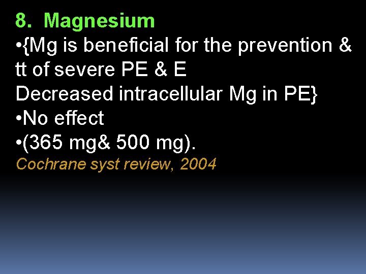 8. Magnesium • {Mg is beneficial for the prevention & tt of severe PE