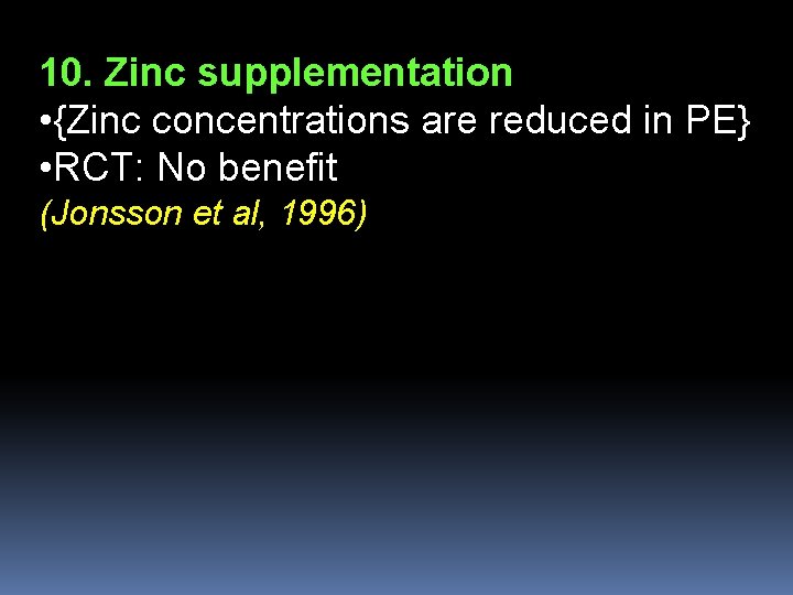 10. Zinc supplementation • {Zinc concentrations are reduced in PE} • RCT: No benefit