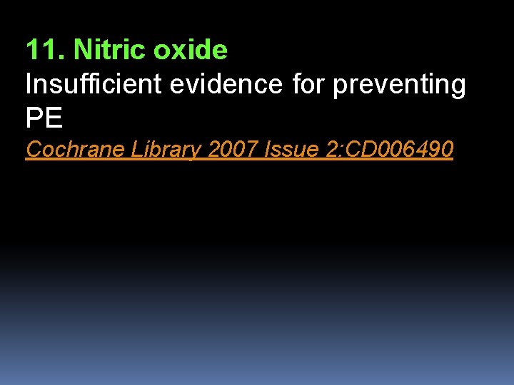 11. Nitric oxide Insufficient evidence for preventing PE Cochrane Library 2007 Issue 2: CD