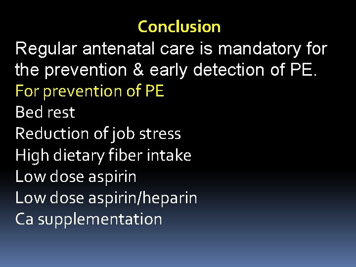Conclusion Regular antenatal care is mandatory for the prevention & early detection of PE.