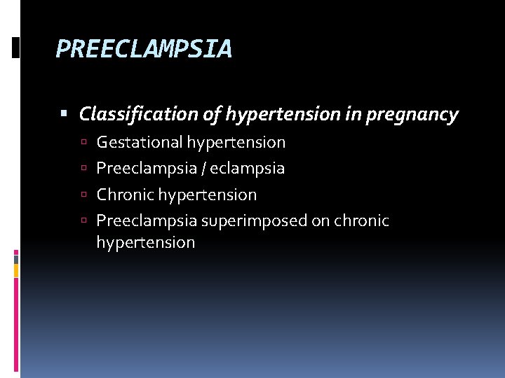 PREECLAMPSIA Classification of hypertension in pregnancy Gestational hypertension Preeclampsia / eclampsia Chronic hypertension Preeclampsia
