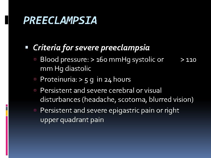 PREECLAMPSIA Criteria for severe preeclampsia Blood pressure: > 160 mm. Hg systolic or >