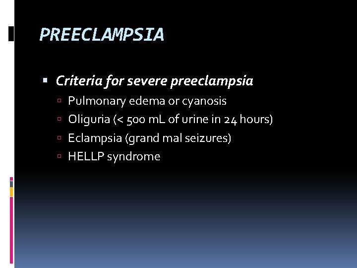 PREECLAMPSIA Criteria for severe preeclampsia Pulmonary edema or cyanosis Oliguria (< 500 m. L