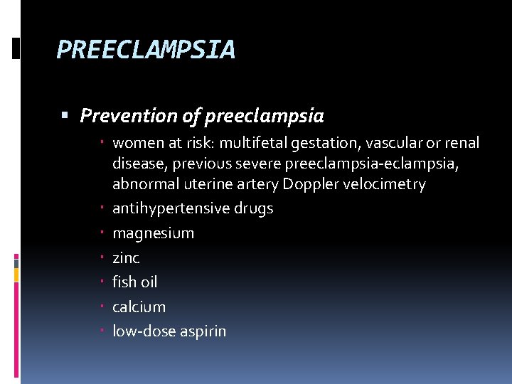 PREECLAMPSIA Prevention of preeclampsia women at risk: multifetal gestation, vascular or renal disease, previous