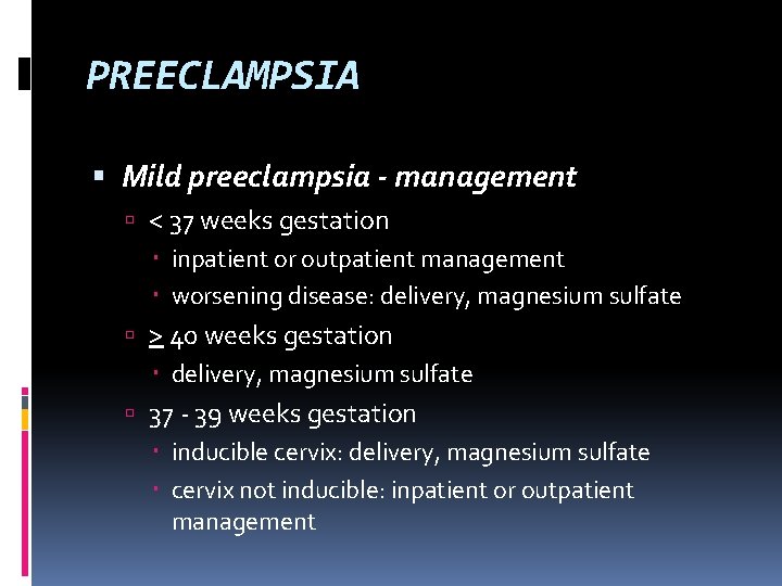 PREECLAMPSIA Mild preeclampsia - management < 37 weeks gestation inpatient or outpatient management worsening