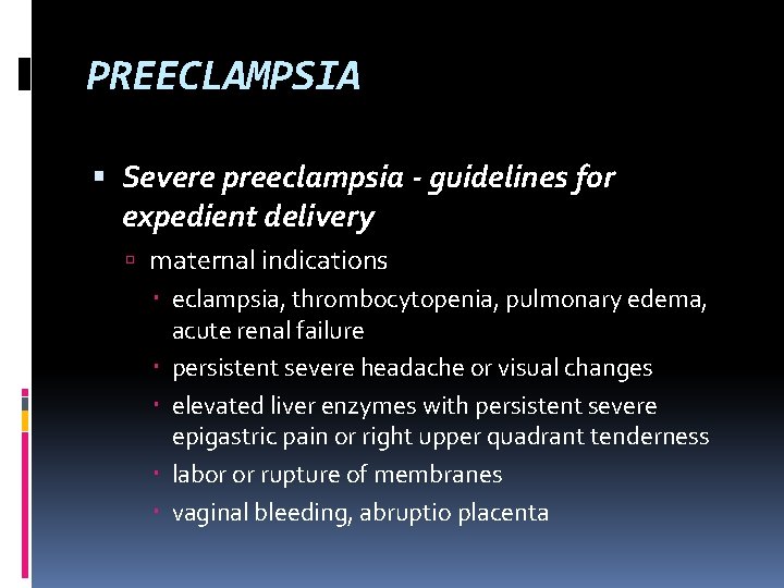 PREECLAMPSIA Severe preeclampsia - guidelines for expedient delivery maternal indications eclampsia, thrombocytopenia, pulmonary edema,