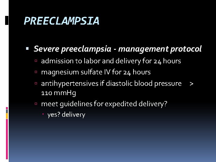 PREECLAMPSIA Severe preeclampsia - management protocol admission to labor and delivery for 24 hours