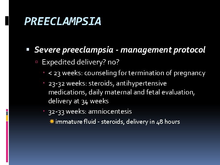 PREECLAMPSIA Severe preeclampsia - management protocol Expedited delivery? no? < 23 weeks: counseling for