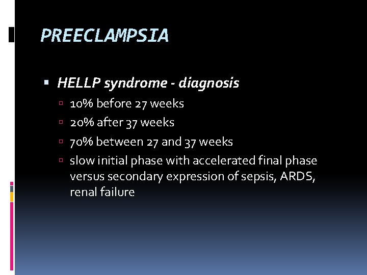 PREECLAMPSIA HELLP syndrome - diagnosis 10% before 27 weeks 20% after 37 weeks 70%