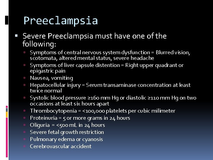 Preeclampsia Severe Preeclampsia must have one of the following: Symptoms of central nervous system