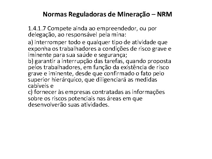 Normas Reguladoras de Mineração – NRM 1. 4. 1. 7 Compete ainda ao empreendedor,