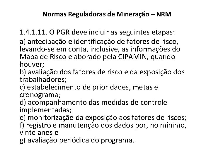 Normas Reguladoras de Mineração – NRM 1. 4. 1. 11. O PGR deve incluir