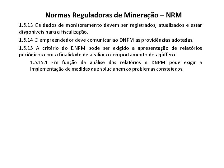 Normas Reguladoras de Mineração – NRM 1. 5. 13 Os dados de monitoramento devem