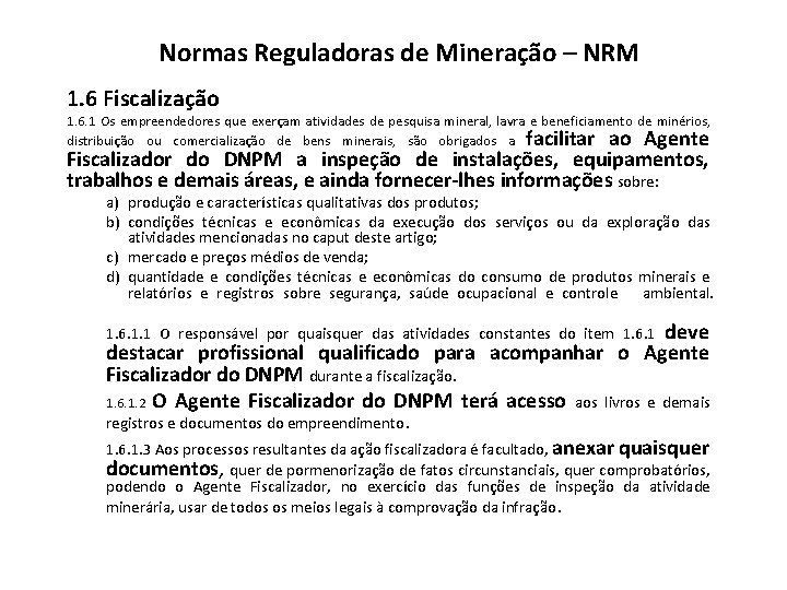Normas Reguladoras de Mineração – NRM 1. 6 Fiscalização 1. 6. 1 Os empreendedores