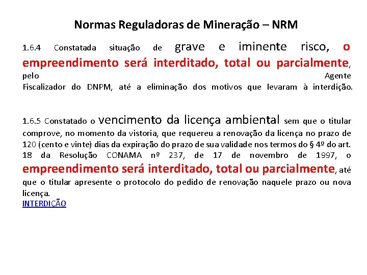 Normas Reguladoras de Mineração – NRM grave e iminente risco, o empreendimento será interditado,