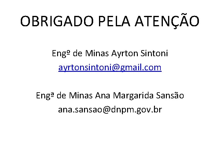 OBRIGADO PELA ATENÇÃO Engº de Minas Ayrton Sintoni ayrtonsintoni@gmail. com Engª de Minas Ana