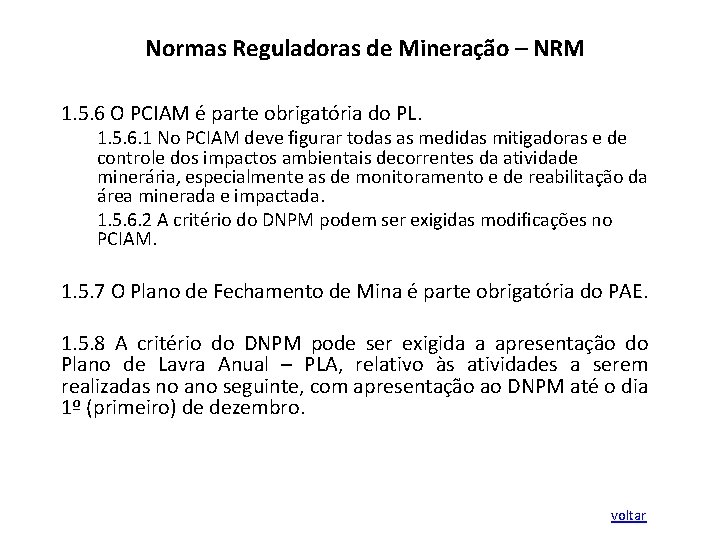 Normas Reguladoras de Mineração – NRM 1. 5. 6 O PCIAM é parte obrigatória