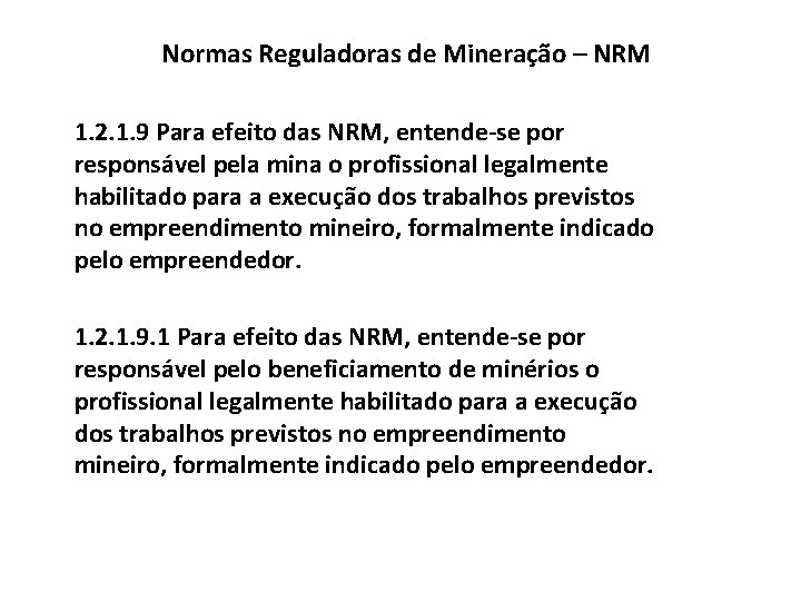 Normas Reguladoras de Mineração – NRM 1. 2. 1. 9 Para efeito das NRM,