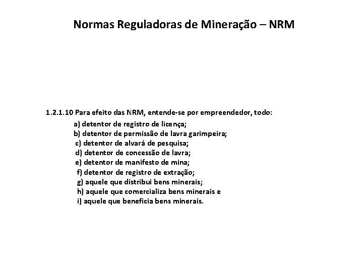 Normas Reguladoras de Mineração – NRM 1. 2. 1. 10 Para efeito das NRM,