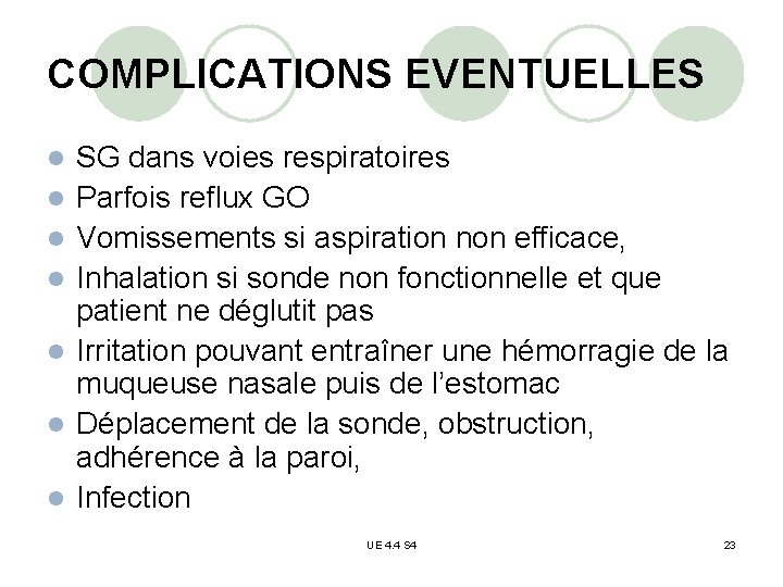 COMPLICATIONS EVENTUELLES l l l l SG dans voies respiratoires Parfois reflux GO Vomissements
