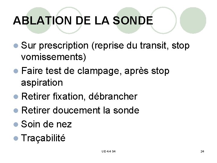 ABLATION DE LA SONDE l Sur prescription (reprise du transit, stop vomissements) l Faire