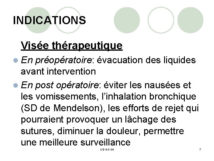 INDICATIONS Visée thérapeutique l En préopératoire: évacuation des liquides avant intervention l En post