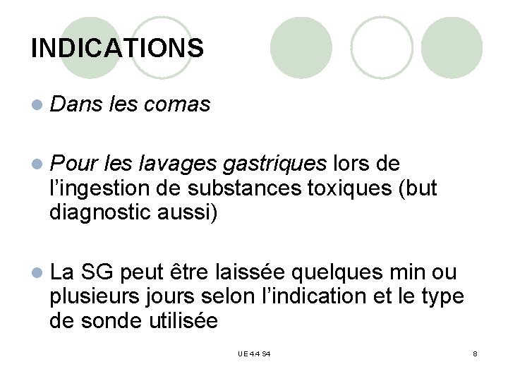 INDICATIONS l Dans les comas l Pour les lavages gastriques lors de l’ingestion de