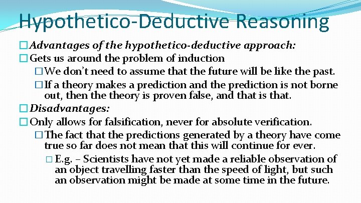 Hypothetico-Deductive Reasoning �Advantages of the hypothetico-deductive approach: �Gets us around the problem of induction