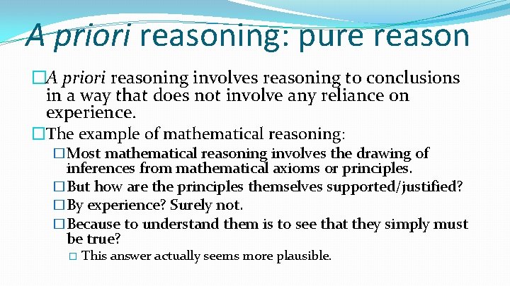 A priori reasoning: pure reason �A priori reasoning involves reasoning to conclusions in a