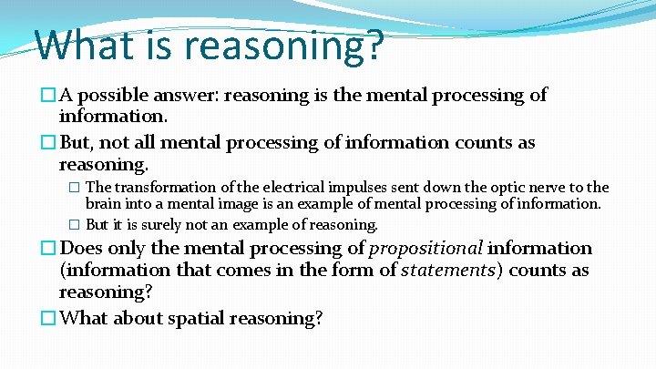 What is reasoning? �A possible answer: reasoning is the mental processing of information. �But,