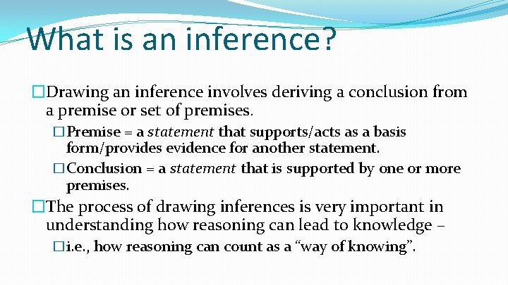 What is an inference? �Drawing an inference involves deriving a conclusion from a premise