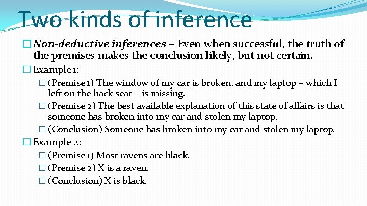 Two kinds of inference �Non-deductive inferences – Even when successful, the truth of the