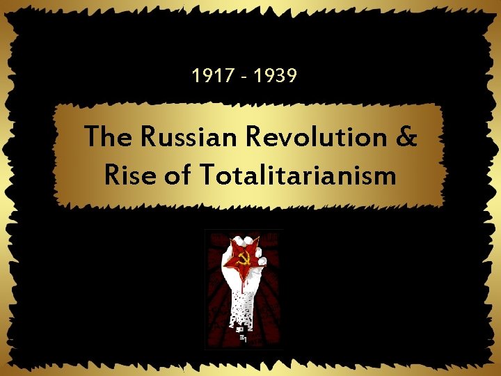 1917 - 1939 The Russian Revolution & Rise of Totalitarianism 