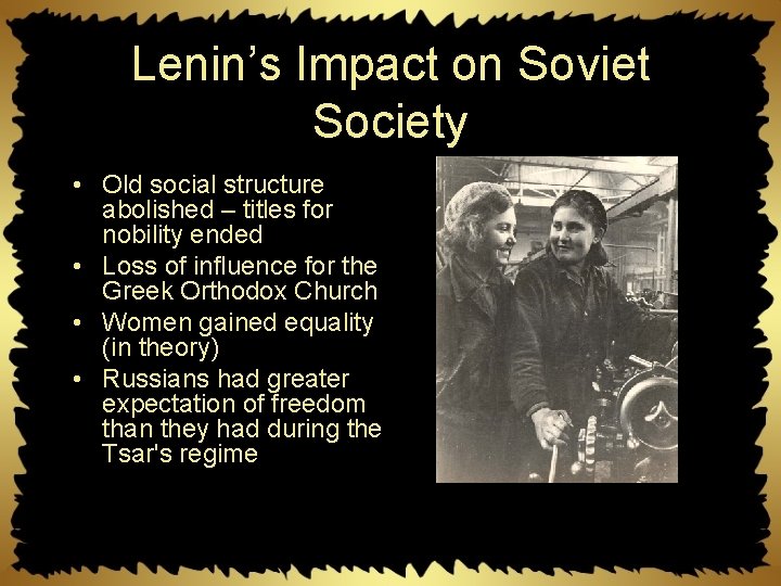 Lenin’s Impact on Soviet Society • Old social structure abolished – titles for nobility