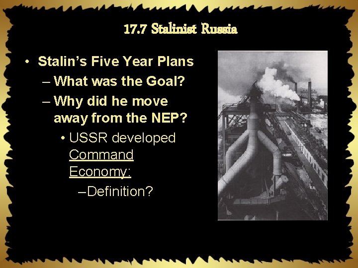 17. 7 Stalinist Russia • Stalin’s Five Year Plans – What was the Goal?