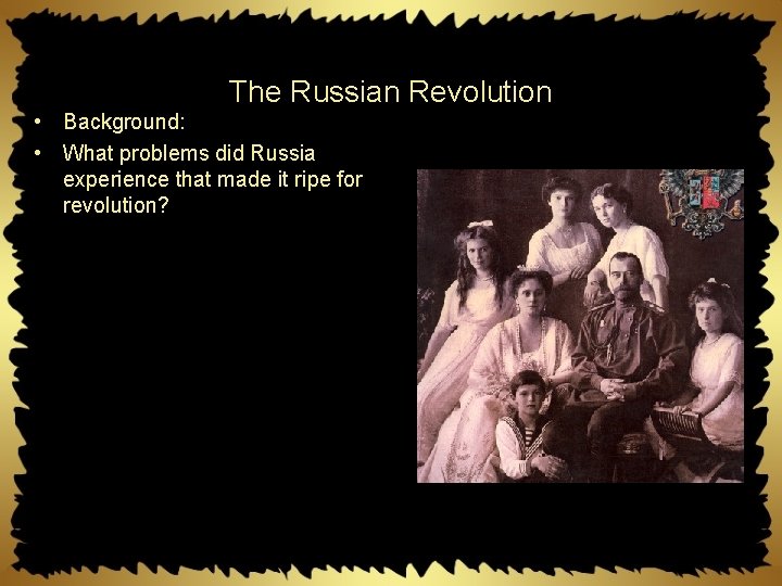 The Russian Revolution • Background: • What problems did Russia experience that made it