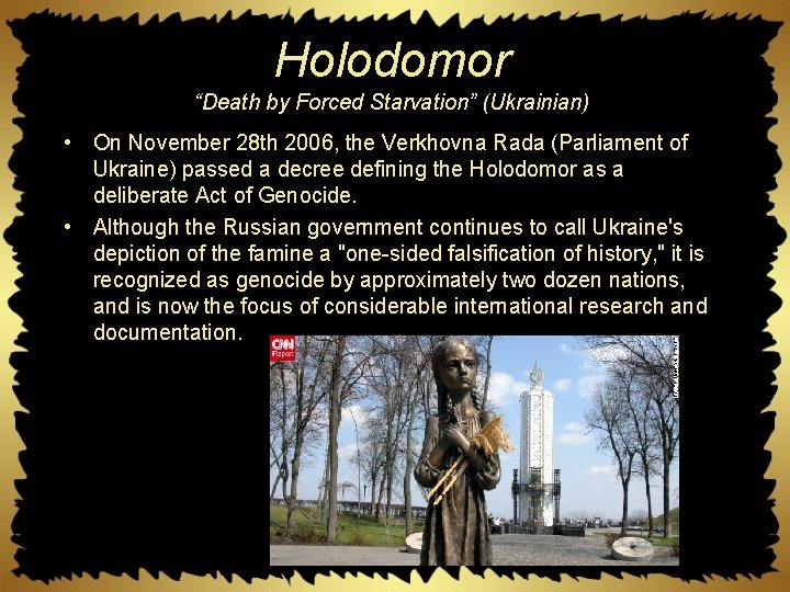 Holodomor “Death by Forced Starvation” (Ukrainian) • On November 28 th 2006, the Verkhovna